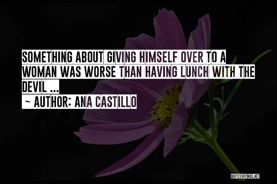 Ana Castillo Quotes 370984