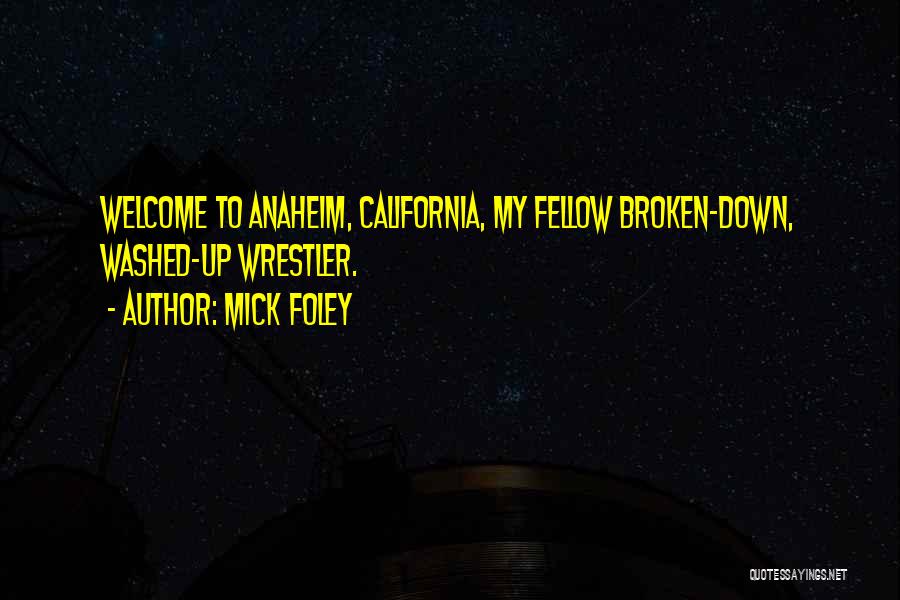 Anaheim Quotes By Mick Foley