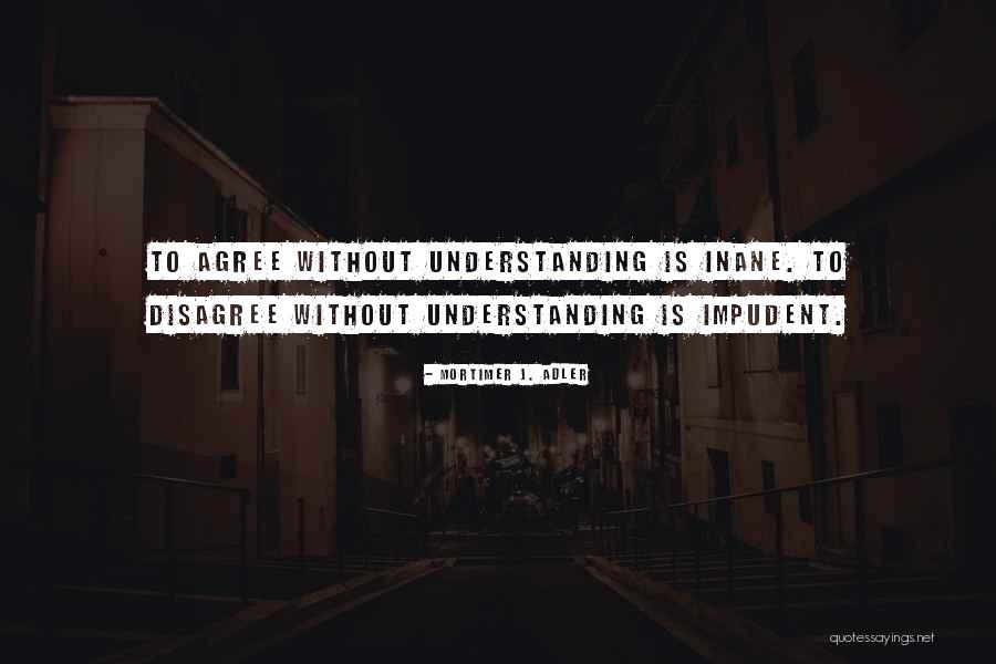 Analele Incda Quotes By Mortimer J. Adler Analele Incda Quotes By Mortimer J. Adler
