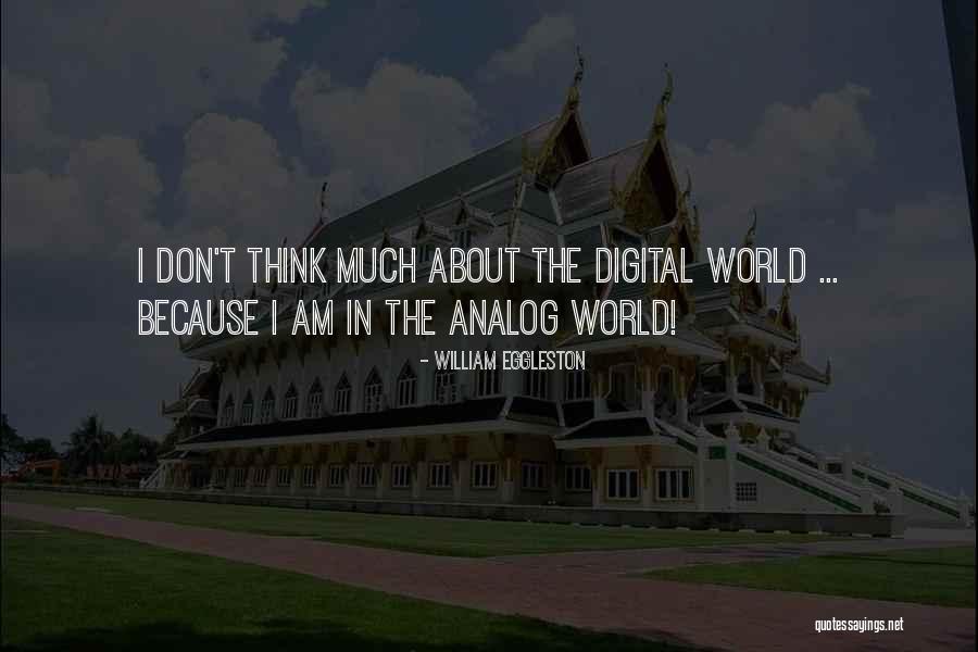 Analog Digital Quotes By William Eggleston Analog Digital Quotes By William Eggleston
