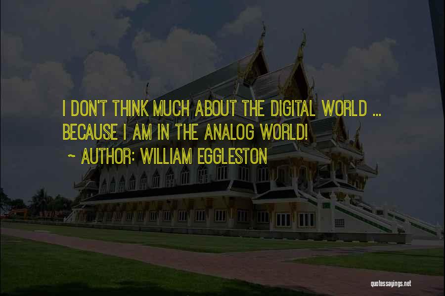 Analog Vs Digital Quotes By William Eggleston