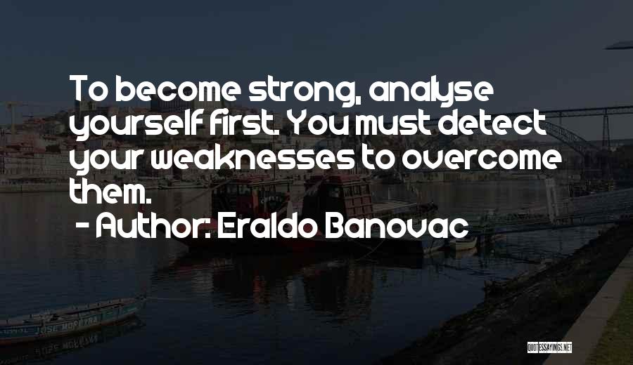 Analyse Yourself Quotes By Eraldo Banovac