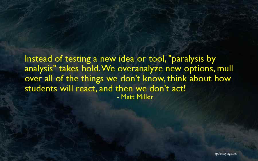 Analysis Paralysis Quotes By Matt Miller Analysis Paralysis Quotes By Matt Miller