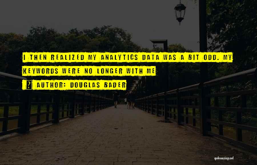 Analytics Quotes By Douglas Bader