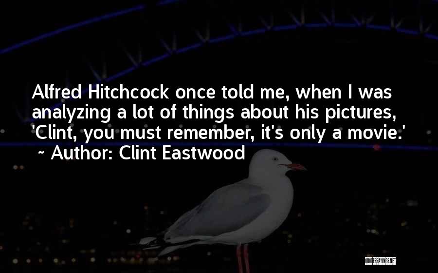 Analyzing Things Quotes By Clint Eastwood
