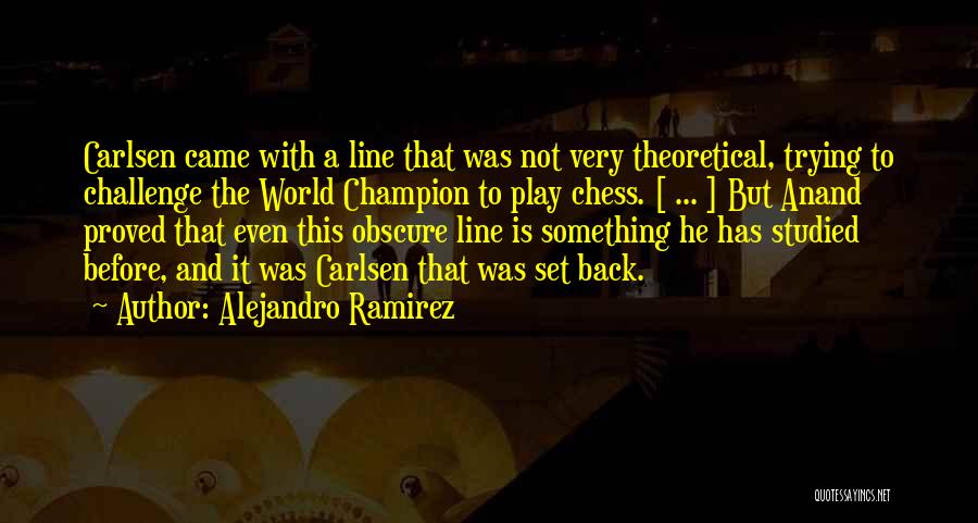 Anand Chess Quotes By Alejandro Ramirez