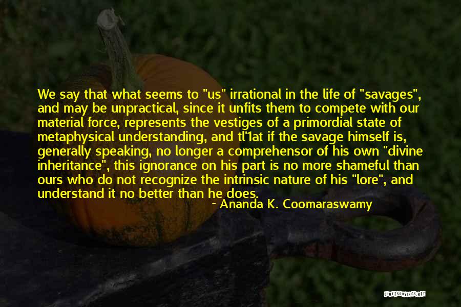 Ananda K. Coomaraswamy Quotes 252363 Ananda K. Coomaraswamy Quotes 252363