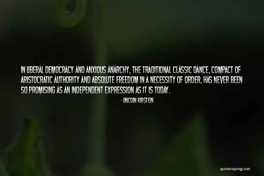 Anarchy Democracy Quotes By Lincoln Kirstein Anarchy Democracy Quotes By Lincoln Kirstein