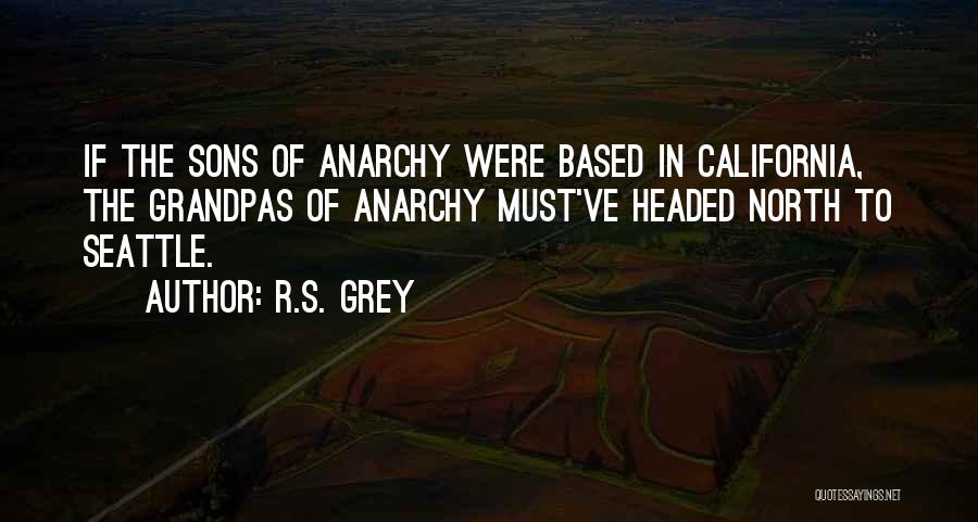 Anarchy From Sons Of Anarchy Quotes By R.S. Grey