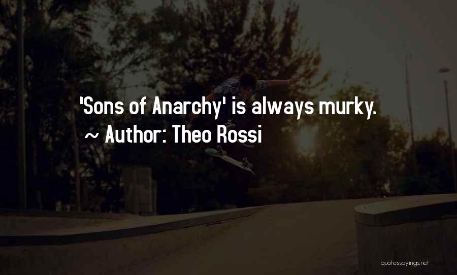 Anarchy From Sons Of Anarchy Quotes By Theo Rossi