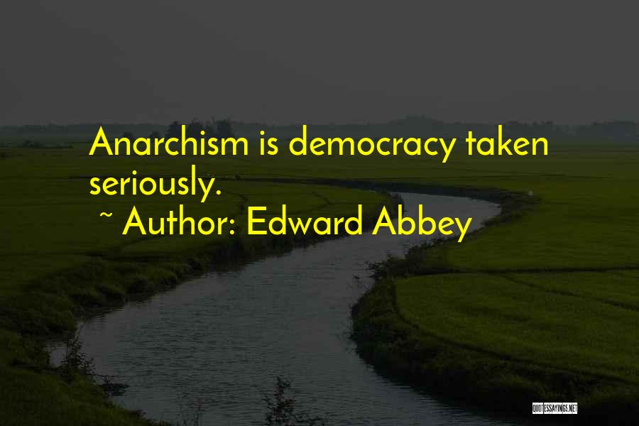Anarchy Quotes By Edward Abbey