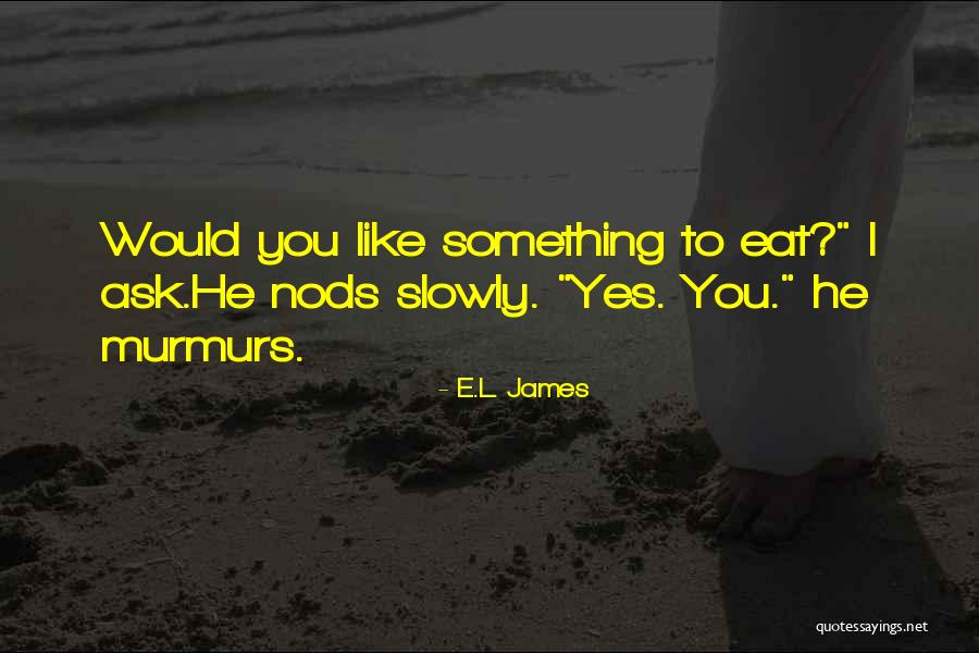 Anastasia Steele Quotes By E.L. James Anastasia Steele Quotes By E.L. James