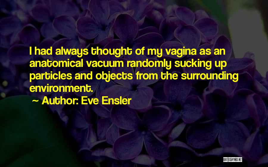 Anatomical Quotes By Eve Ensler