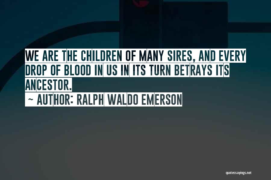 Ancestor Quotes By Ralph Waldo Emerson