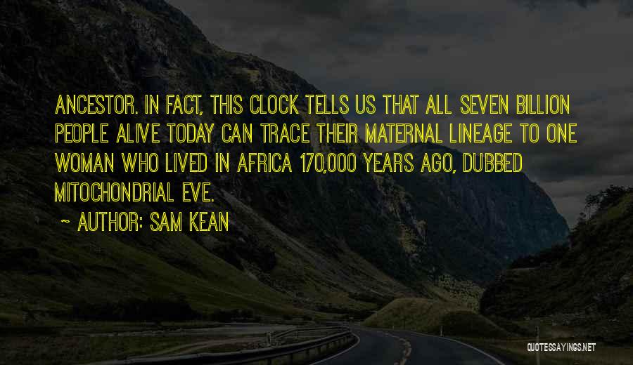 Ancestor Quotes By Sam Kean