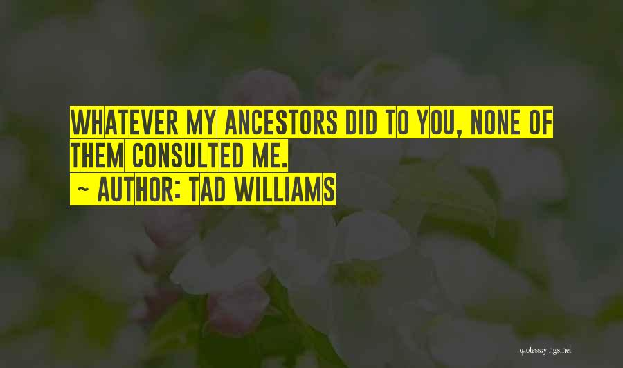 Ancestors Funny Quotes By Tad Williams