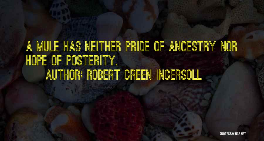 Ancestry Quotes By Robert Green Ingersoll