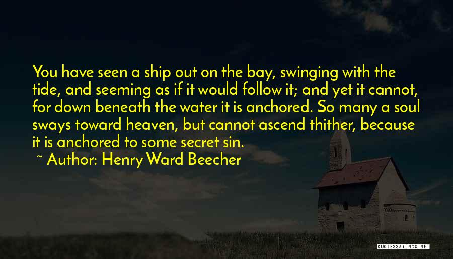 Anchored Down Quotes By Henry Ward Beecher