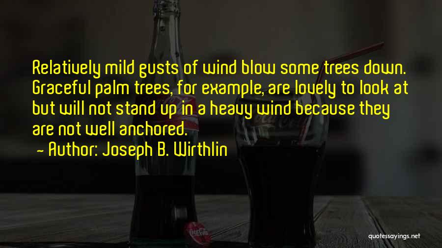 Anchored Down Quotes By Joseph B. Wirthlin