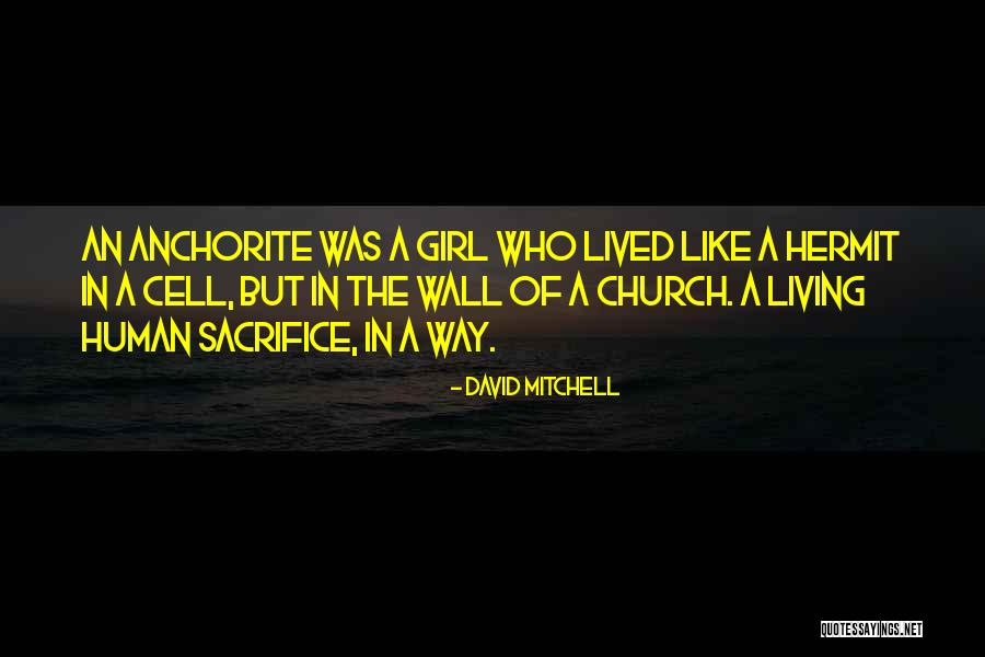 Anchorite Cell Quotes By David Mitchell Anchorite Cell Quotes By David Mitchell