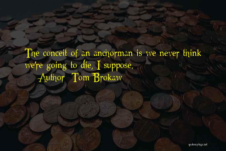 Anchorman Quotes By Tom Brokaw