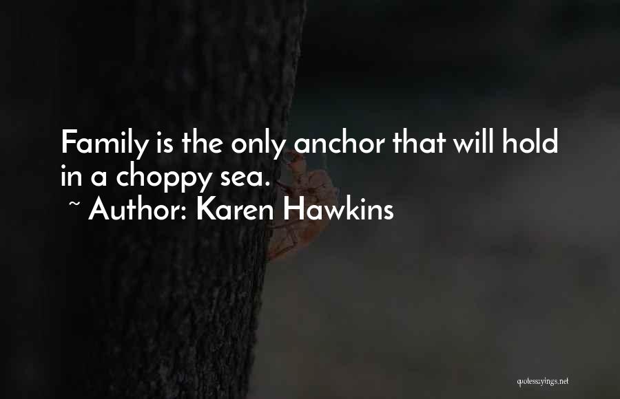 Anchors And Family Quotes By Karen Hawkins