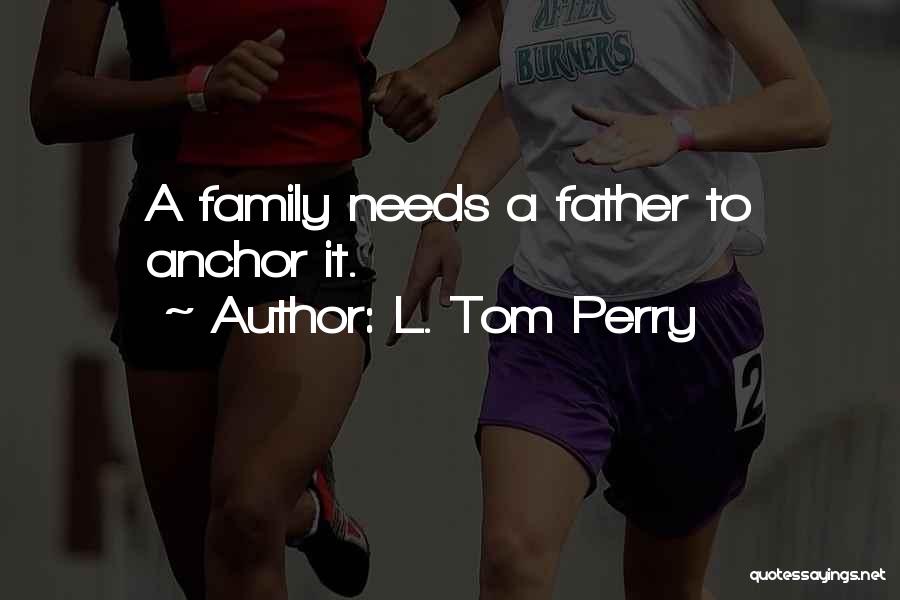 Anchors And Family Quotes By L. Tom Perry