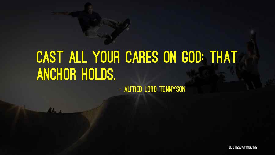 Anchors And God Quotes By Alfred Lord Tennyson Anchors And God Quotes By Alfred Lord Tennyson