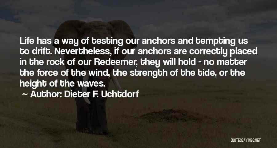Anchors And Strength Quotes By Dieter F. Uchtdorf