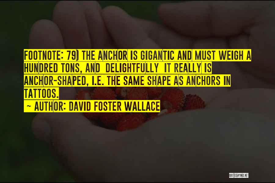 Anchors Tattoos Quotes By David Foster Wallace