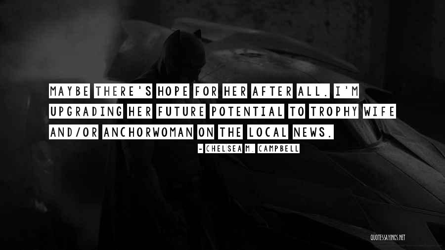 Anchorwoman Quotes By Chelsea M. Campbell Anchorwoman Quotes By Chelsea M. Campbell