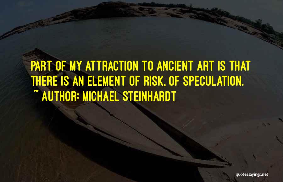 Ancient Art Quotes By Michael Steinhardt