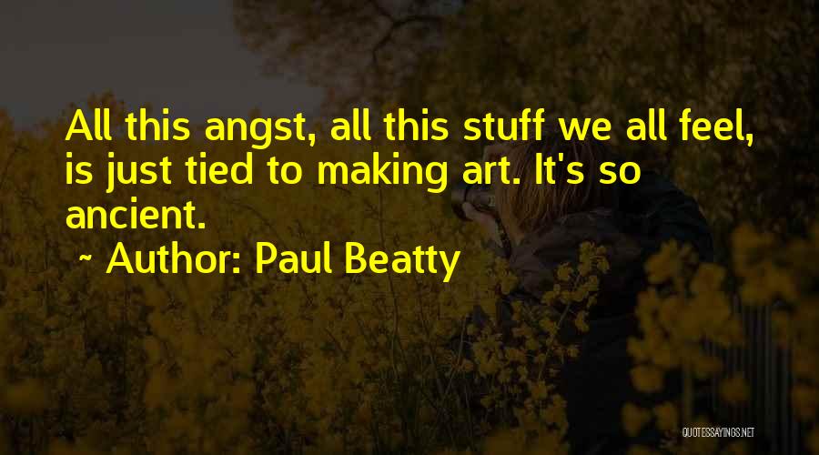 Ancient Art Quotes By Paul Beatty