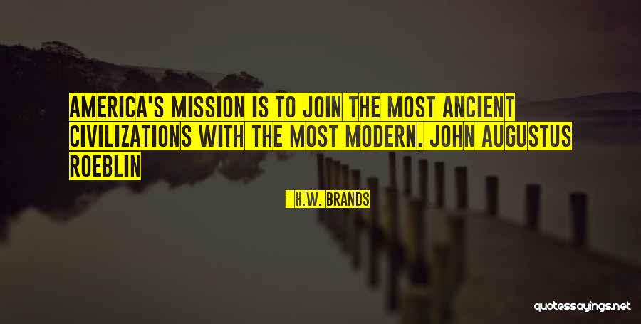 Ancient Civilizations Quotes By H.W. Brands Ancient Civilizations Quotes By H.W. Brands