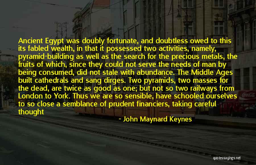 Ancient Egypt Pyramids Quotes By John Maynard Keynes