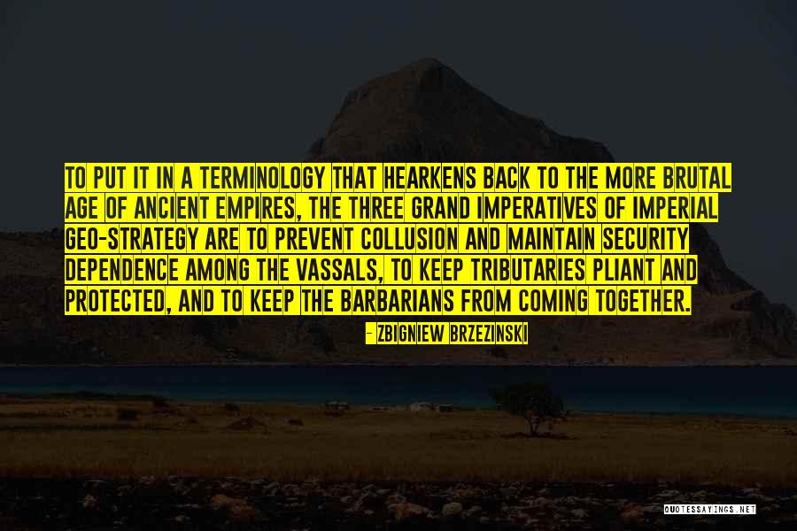 Ancient Empires Quotes By Zbigniew Brzezinski Ancient Empires Quotes By Zbigniew Brzezinski