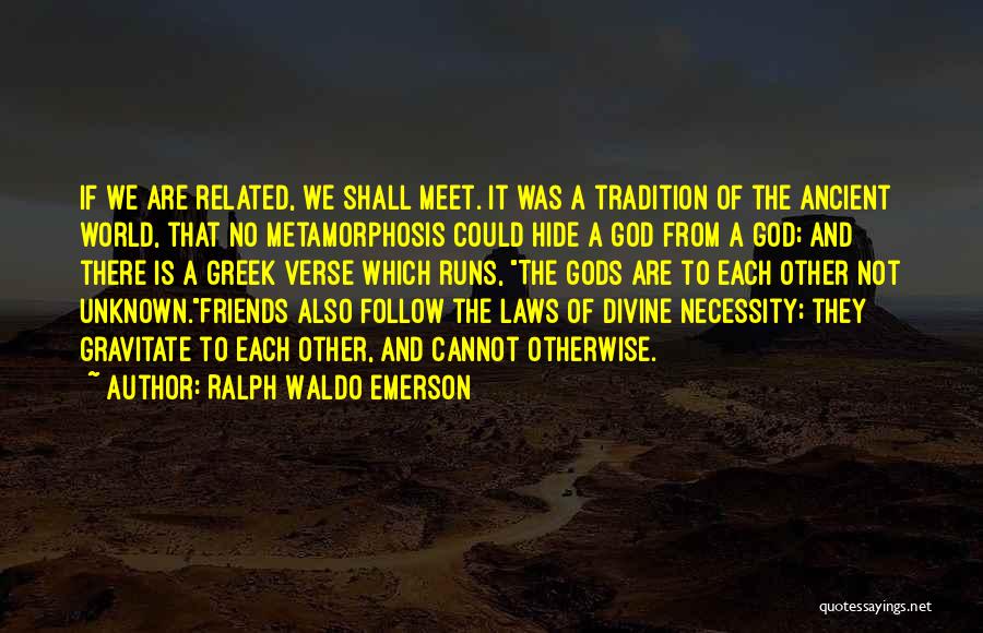 Ancient Gods Quotes By Ralph Waldo Emerson