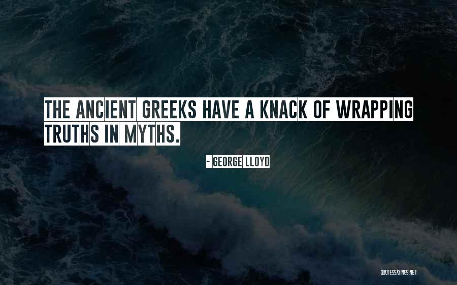 Ancient Greeks Quotes By George Lloyd Ancient Greeks Quotes By George Lloyd