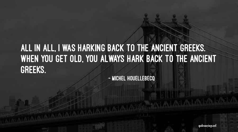 Ancient Greeks Quotes By Michel Houellebecq Ancient Greeks Quotes By Michel Houellebecq
