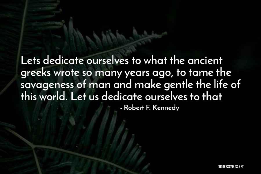 Ancient Greeks Quotes By Robert F. Kennedy Ancient Greeks Quotes By Robert F. Kennedy