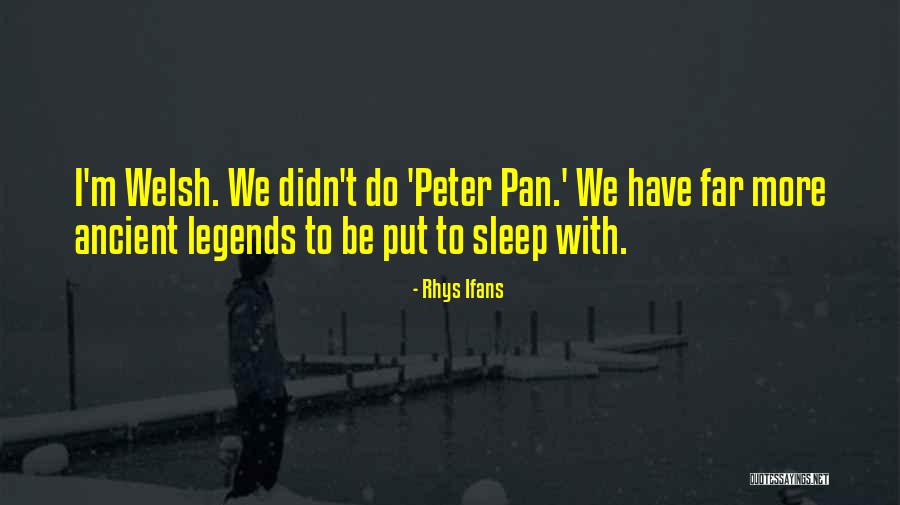 Ancient Legends Quotes By Rhys Ifans Ancient Legends Quotes By Rhys Ifans