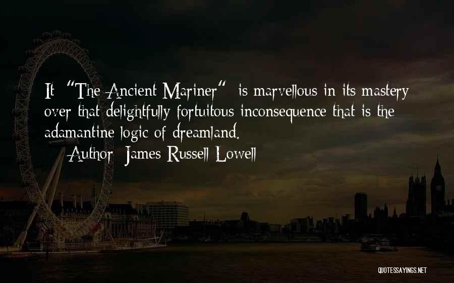 Ancient Mariner Quotes By James Russell Lowell
