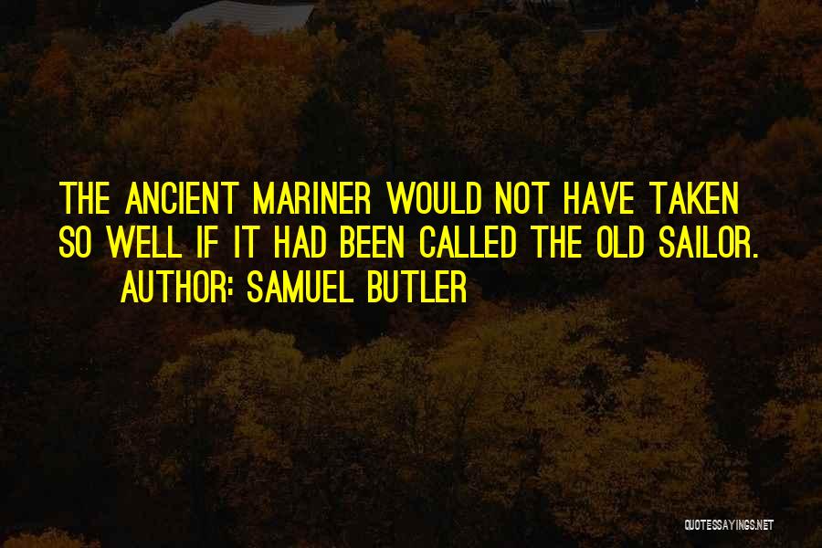 Ancient Mariner Quotes By Samuel Butler