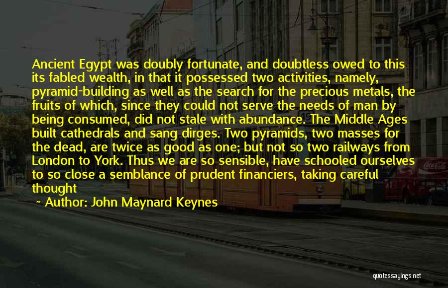 Ancient Pyramid Quotes By John Maynard Keynes