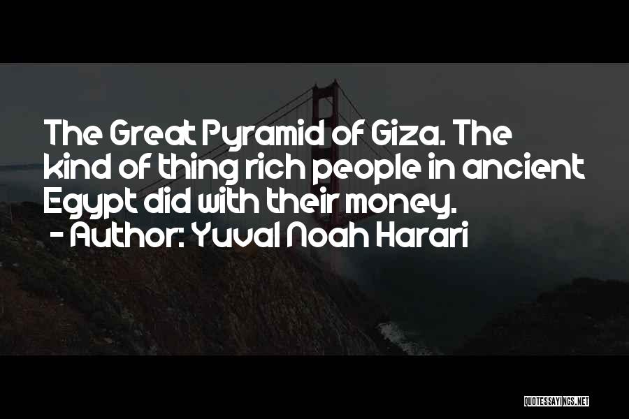 Ancient Pyramid Quotes By Yuval Noah Harari