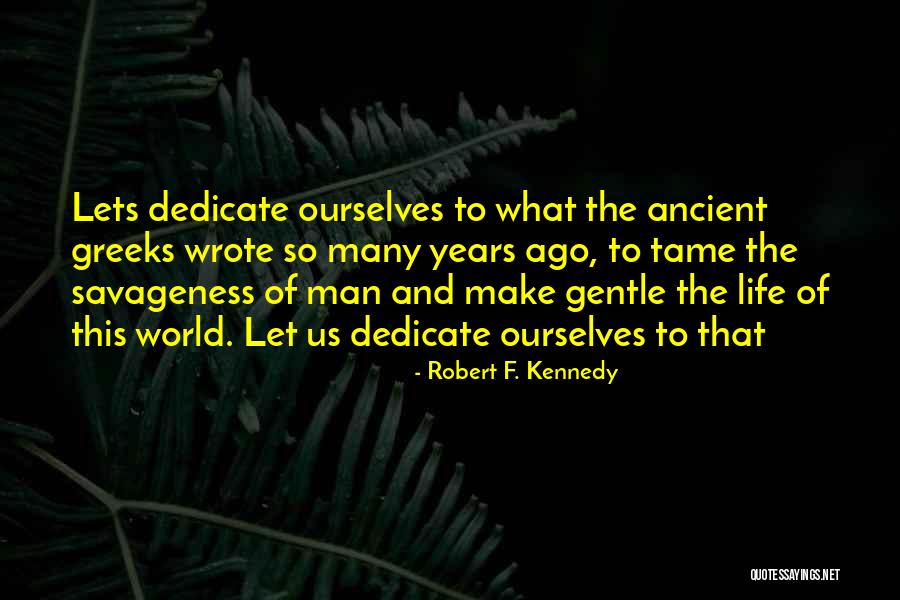 Ancient World Quotes By Robert F. Kennedy Ancient World Quotes By Robert F. Kennedy