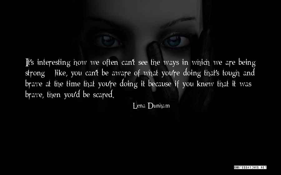 And Being Brave Quotes By Lena Dunham And Being Brave Quotes By Lena Dunham