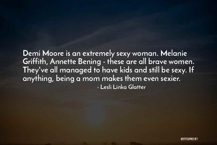 And Being Brave Quotes By Lesli Linka Glatter And Being Brave Quotes By Lesli Linka Glatter