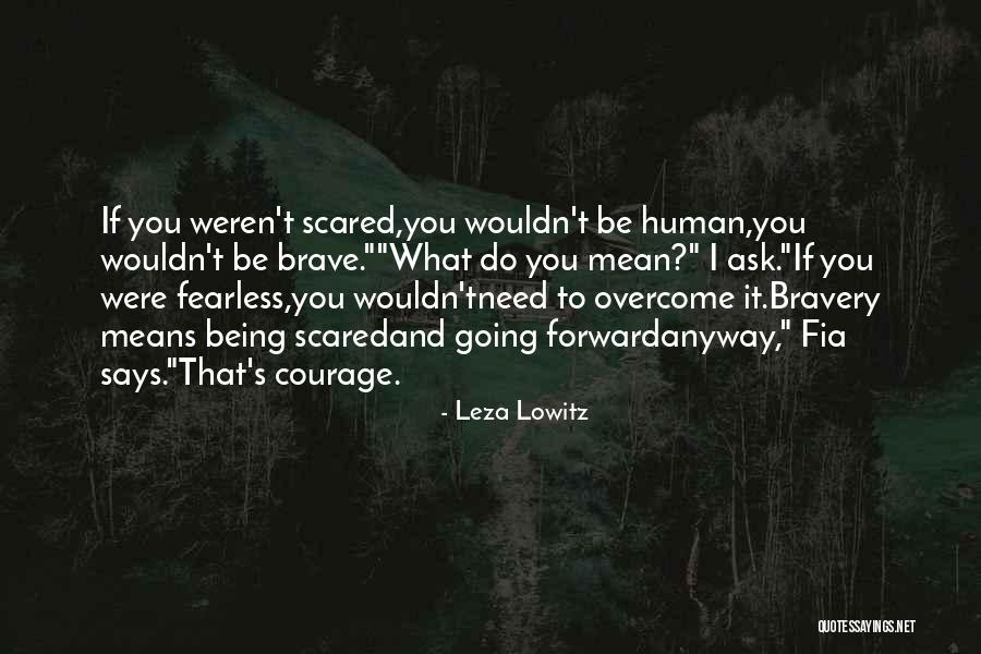 And Being Brave Quotes By Leza Lowitz And Being Brave Quotes By Leza Lowitz
