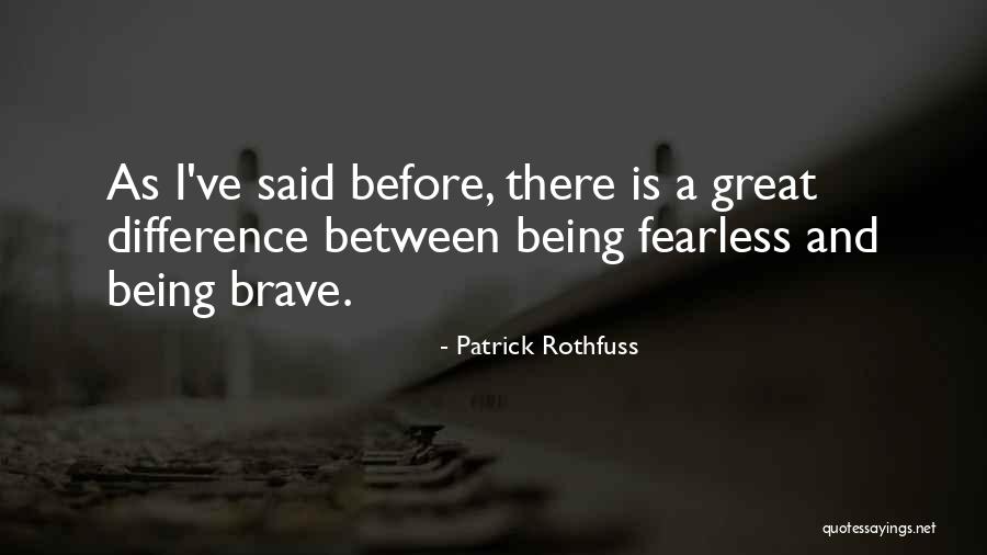 And Being Brave Quotes By Patrick Rothfuss And Being Brave Quotes By Patrick Rothfuss